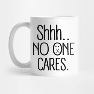 shhh no one cares (black) Mug